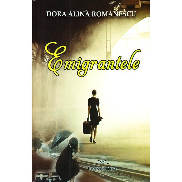 Emigrantele - Dora Alina Romanescu, editura Livingstone
