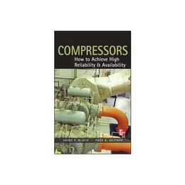 Compressors: How to Achieve High Reliability & Availability - Heinz Bloch, editura Amberley Publishing Local