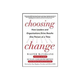 Choosing Change: How Leaders and Organizations Drive Results - Walter McFarland, editura Amberley Publishing Local