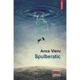 Spulberatic - Anca Vieru, editura Polirom