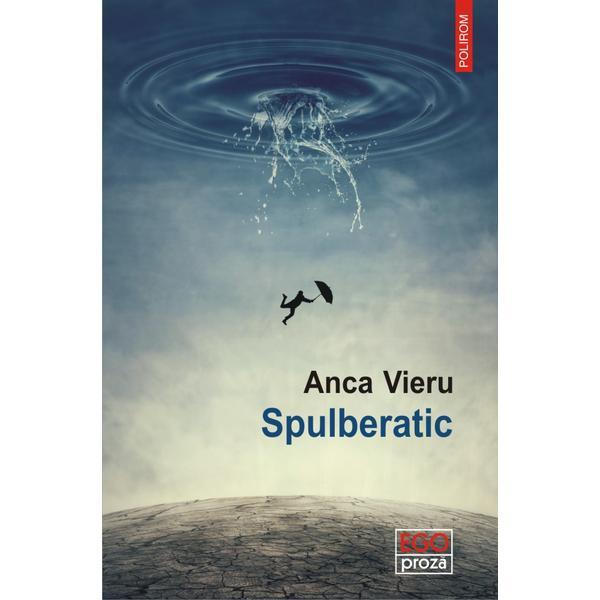 Spulberatic - Anca Vieru, editura Polirom