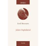 Opere I: Julien ospitalierul - Emil Brumaru, editura Polirom