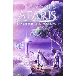 Afaris. umbre pe aora - tudor george ciubotaru, editura prestige