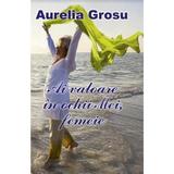 Ai valoare in ochii Mei, femeie - Aurelia Grosu, editura Smart Publishing