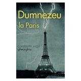 Dumnezeu la Paris - Constantin Virgil Gheorghiu, editura Sophia