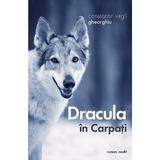 Dracula in Carpati - Virgil Gheorghiu, editura Sophia