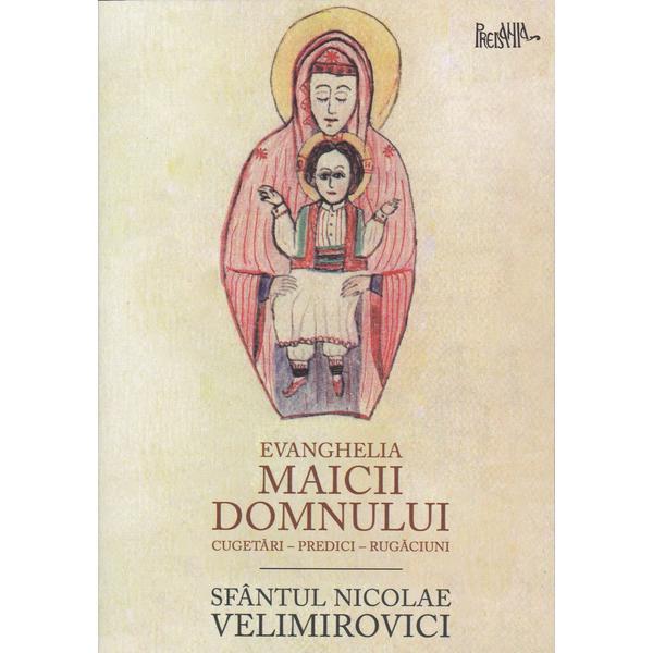 Evanghelia maicii domnului - sfantul nicolae velimirovici, editura predania