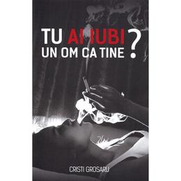 Tu ai iubi un om ca tine? - cristi grosaru, editura stylished