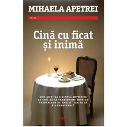 Cina cu ficat si inima - mihaela apetrei, editura trei