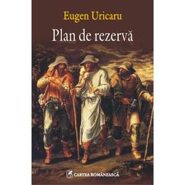 Plan de rezerva - eugen uricaru, editura cartea romaneasca