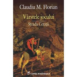 Varstele jocului. strada cetatii - claudiu m. florian, editura cartea romaneasca