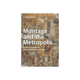 Montage and the Metropolis - Martino Stierli, editura Oni Press