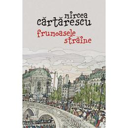 Frumoasele straine - mircea cartarescu, editura humanitas