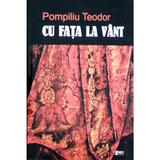 Cu fata la vant - Pompiliu Teodor, editura Limes