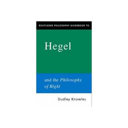 Routledge Philosophy GuideBook to Hegel and the Philosophy o - Dudley Knowles, editura Taylor & Francis