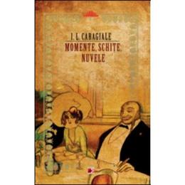 Momente, schite, nuvele ed.2 - i.l. caragiale, editura paralela 45