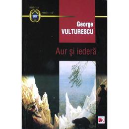 Aur si iedera - george vulturescu, editura paralela 45