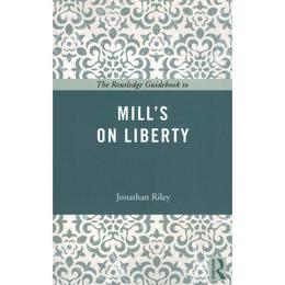 Routledge Guidebook to Mill's On Liberty - Jonathan Riley, editura Fair Winds Press