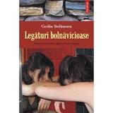 Legaturi bolnavicioase - Cecilia Stefanescu, editura Polirom