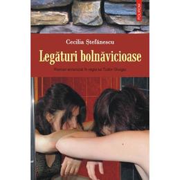 Legaturi bolnavicioase - cecilia stefanescu, editura polirom