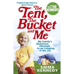 Tent, the Bucket and Me - Emma Kennedy, editura The Stationery Office Books