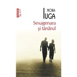 Sexagenara si tanarul - nora iuga, editura polirom