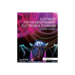 Electricity for the Entertainment Electrician & Technician - Richard Cadena, editura Taylor & Francis