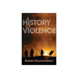 History of Violence - Robert Muchembled, editura Turnaround Publisher Services