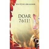 Doar 7611! - Ion Pitoiu-Dragomir, editura Rao
