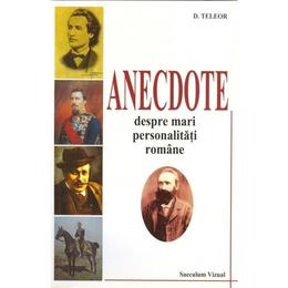 Anectode despre mari personalitati romane - D. Teleor, editura Saeculum Vizual