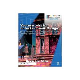 Vectorworks for Entertainment Design - Kevin Lee Allen, editura Taylor & Francis
