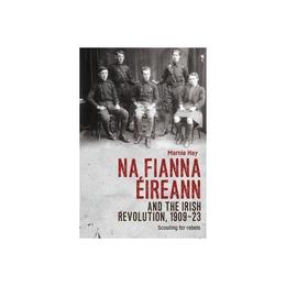 Na Fianna EIreann and the Irish Revolution, 1909-23 - Marnie Hay, editura Taylor & Francis