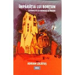 Imparatia lui Bortun - Adrian Lacatus, editura Aula