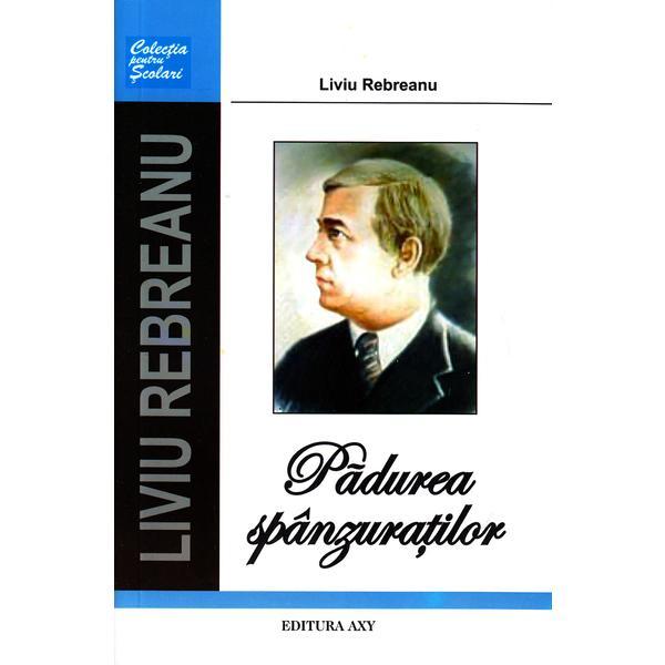 Padurea spanzuratilor - liviu rebreanu, editura axy