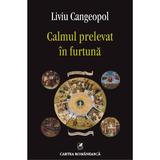 Calmul prelevat in furtuna - Liviu Cangeopol, editura Cartea Romaneasca