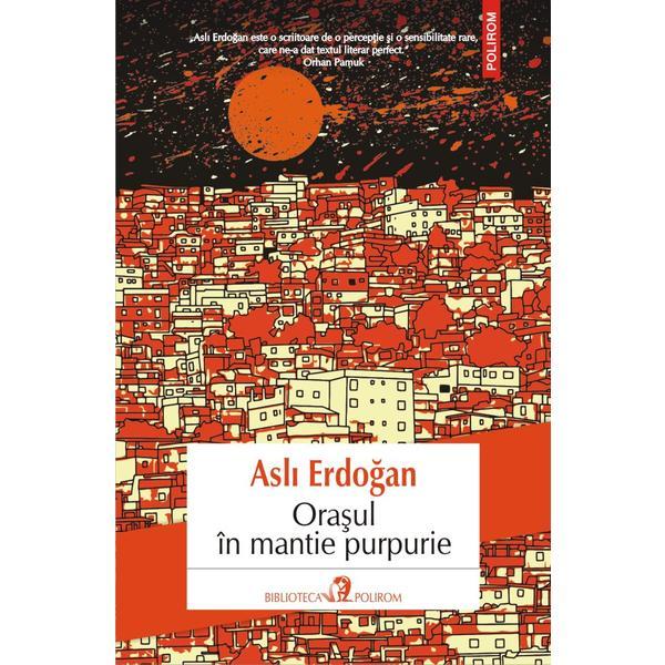 Orasul in mantie purpurie - asli erdogan, editura polirom
