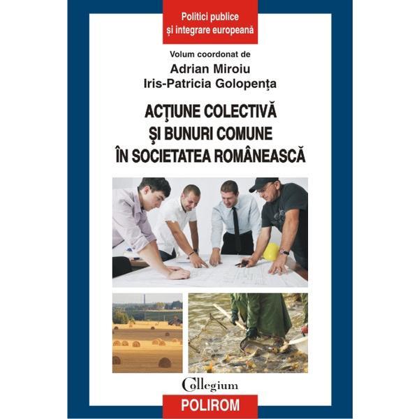 Actiune Colectiva Si Bunuri Comune In Societatea Romaneasca - Adrian Miroiu, editura Polirom