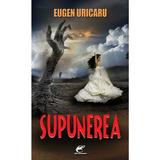 Supunerea - Eugen Uricaru, editura Contemporanul