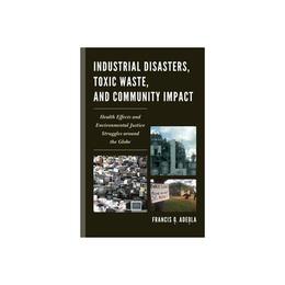 Industrial Disasters, Toxic Waste, and Community Impact - , editura William Morrow & Co