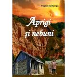 Aprigi Si Nebuni Vol. I + Ii - Wagner Maria Ispas, editura Etnous