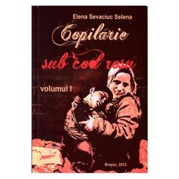 Copilarie sub cod rosu vol.1+2 - elena sevaciuc selena, editura fundatia partener brasov