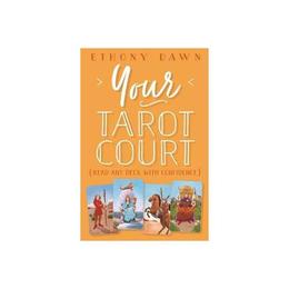 Your Tarot Court - Ethony Dawn, editura Llewellyn Publications,u.s.