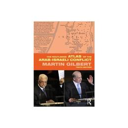 Routledge Atlas of the Arab-Israeli Conflict - Martin Gilbert, editura Taylor & Francis