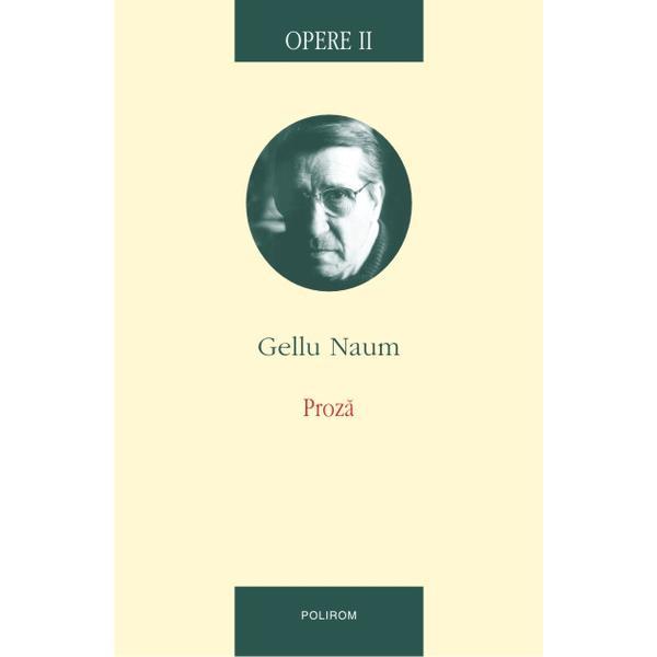 Opere ii - proza - gellu naum, editura polirom