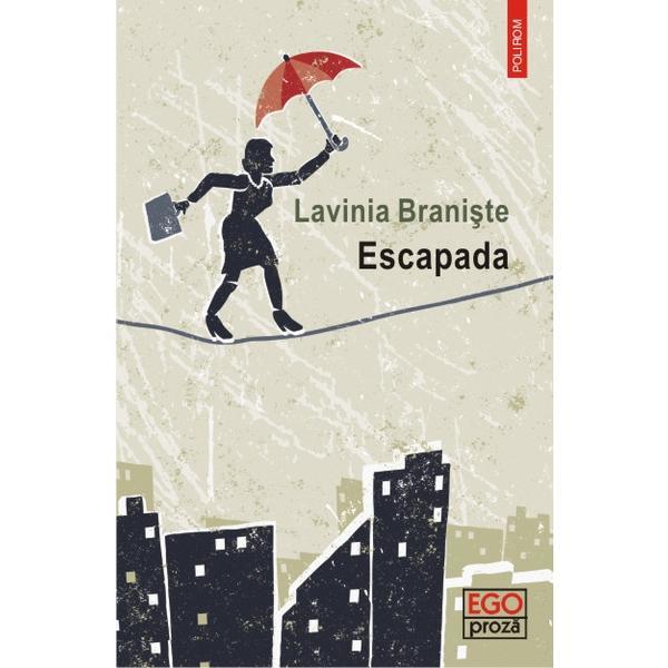 Escapada - Lavinia Braniste, editura Polirom