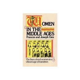 Women in the Middle Ages - Joseph Gies, editura Fair Winds Press