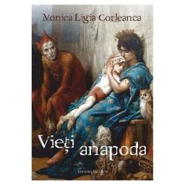Vieti anapoda - monica ligia corleanca, editura vicovia