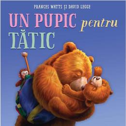 Un pupic pentru tatic - frances watts, editura grupul editorial art