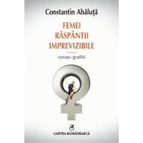 Femei raspantii imprevizibile - Constantin Abaluta, editura Cartea Romaneasca