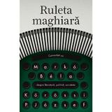 Ruleta maghiara. Convorbiri cu Marko Bela - Korossi P. Jozsef, editura Curtea Veche